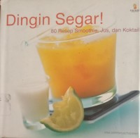 Image of Dingin Segar! : 80 Resep Smoothie, Jus, dan Koktail