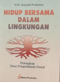 Image of HIDUP BERSAMA DALAM LINGKUNGAN : Perlengkapan Ilmu Pengetahuan Sosial