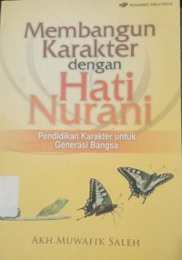 Image of Membangun Karakter dengan Hati Nurani : Pendidikan Karakter Untuk Generasi Bangsa