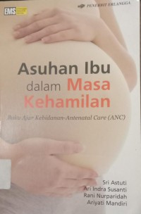 Image of Asuhan Ibu dalam Masa Kehamilan : Buku Ajar Kebidanan-Atenatal Care (ANC)