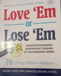 Image of Love 'Em or Lose 'Em : MEMPERTAHANKAN KARYAWAN TERBAIK DI PERUSAHAAN ANDA