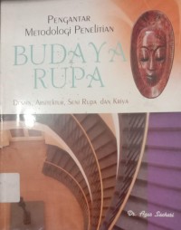 Image of PENGANTAR METODOLOGI PENELITIAN BUDAYA RUPA DESAIN, ARSITEKTUR, SENI RUPA DAN KRIYA