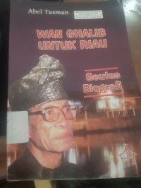 Image of WAN GHALIB UNTUK RIAU : Seutas Biografi