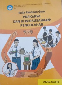 Image of Buku Panduan Guru PRAKARYA DAN KEWIRAUSAHAAN : PENGOLAHAN SMA/MA KELAS XI
